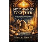 Fitly Framed Together: Ancient Patterns and Spiritual Mechanics for Building the Modern Church (The Kingdom Architecture)
