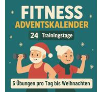 Fitness Adventskalender: 24 Trainingstage - Jeden Tag 5 Übungen für mehr Gesundheit und ein aktives Weihnachten.