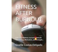 FITNESS AFTER BURNOUT: A 90-Day Wellness Journal to Rebuild Your Energy, Motivation, and Strength