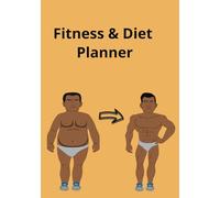 FITNESS AND DIET PLANNER: Transform Your Body with Daily Fitness & Nutrition Logs