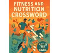 Fitness and Nutrition Crossword Puzzles for Adults: Build Healthy Habits While Challenging Your Mind with Fun and Educational Word Games