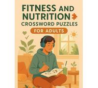 Fitness and Nutrition Crossword Puzzles for Adults: Build Healthy Habits While Challenging Your Mind with Fun and Educational Word Games