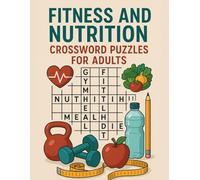 Fitness and Nutrition Crossword Puzzles for Adults: Build Healthy Habits While Challenging Your Mind with Fun and Educational Word Games