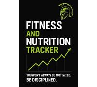 Fitness and Nutrition Tracker: You won't always be motivated. Be Disciplined.