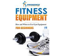 Fitness Equipment for Beginners: How and When to use gym equipment