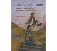 Fitness for Freedom : Disability, Degeneration, and Modern Irish Writing