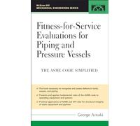 Fitness-for-Service Evaluations for Piping and Pressure Vessels: ASME Code Simplified (MECHANICAL ENGINEERING)
