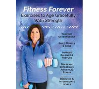 Fitness Forever-Exercises to Age Gracefully with Strength and Prevent Osteoporosis