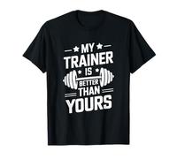 Fitness Gym Coach, My Trainer Is Better Than Yours T-Shirt