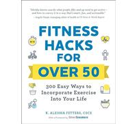 Fitness Hacks for over 50: 300 Easy Ways to Incorporate Exercise Into Your Life (Life Hacks Series)