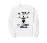 Fitness Humor, Not Because I'm Strong, Workout Journey Sweatshirt