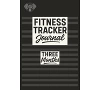 Fitness Journal 3 Months: Fitness Log | 6" x 9" | 135 Pages | Monthly, Weekly, Body Progress, Meal Planner Sheets, Logs