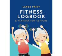 Fitness Logbook and Planner for Seniors: A Large Print Tracker to Record Workouts for Elderly Men and Women Over 60