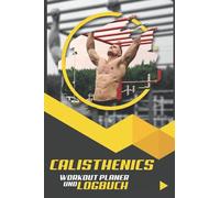 Fitness Logbuch und Workout Planer: DIN A5 Calisthenics Street Workout & Gewichtheben Kraftraining Journal: Fitness- & Sporttagebuch zum Tracken von ... Krafttraining, Calisthenics, Street Workout.