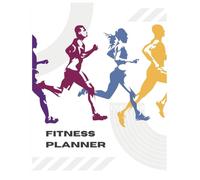 Fitness Planner: 120 Pages for Workout Tracking, Health Monitoring, and Goal Setting: The Ultimate 8.5 x 11 Journal to Track Body Measurements, Progress, and Stay Motivated