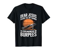 Fitness, Please Tell My Trainer To Stop Making Me Do Burpees T-Shirt