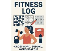 Fitness & Puzzle Log Book: Boost Your Brain, Track Your Gains - Daily Sudoku, Crosswords, and Workout Journal in One: A Daily Fitness Planner and ... Word Search, Workout Tracker & Habit Goals