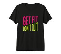 Fitness Saying, Get fit, Don't Quit. Premium T-Shirt