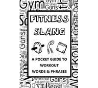 Fitness Slang Phrase Book - A Pocket Guide To Workout Words & Phrases: So you don’t look stupid when trying to understand gym language