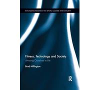Fitness, Technology and Society: Amusing Ourselves to Life (Routledge Research in Sport, Culture and Society)