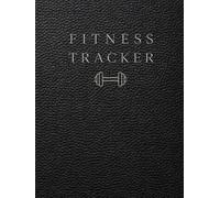 Fitness Tracker: A Daily Wellness Log for Workout Tracking, Exercise Planning, Recovery Monitoring and Fitness Progress