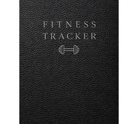 Fitness Tracker: A Daily Wellness Log for Workout Tracking, Exercise Planning, Recovery Monitoring and Fitness Progress