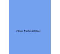 Fitness Tracker Notebook: Revolutionizing Your Wellness Journey with Detailed Exercise and Health Statistics