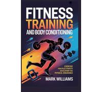 FITNESS TRAINING AND BODY CONDITIONING: exercise principles strength development and physical endurance