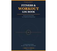 Fitness & Workout Log Book: Track Every Set, Rep & Weight - Your Complete Gym Training Journal
