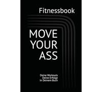 Fitnessbook - Trainingstagebuch: Move Your Ass - Dokumentiere Deine Workouts und feier Deine Erfolge