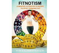 Fitnotism: A Master Hypnotist's Recipe To Stop Thinking Fat