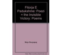 Fitorja E Padukshme: Poezi = the Invisible Victory: Poems