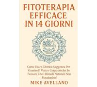 FITOTERAPIA EFFICACE IN 14 GIORNI: Come usare l'antica saggezza per guarire il vostro corpo anche se pensate che i rimedi naturali non funzionino!: 7