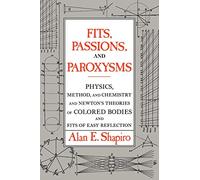 Fits, Passions and Paroxysms: Physics, Method and Chemistry and Newton's Theories of Colored Bodies and Fits of Easy Reflection