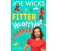 Fitter, Healthier, Happier!: Your Guide to a Healthy Body and Mind