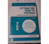 Fitting the Task to the Man: A textbook of Occupational Ergonomics