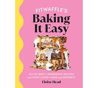 Fitwaffle's Baking It Easy: All my best 3-ingredient recipes and most-loved cakes and desserts. THE SUNDAY TIMES BESTSELLER