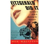 Fitzgerald Did IT: The Writer's Guide to Mastering the Screeplay
