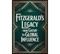 Fitzgerald's Legacy: From Gatsby to Global Influence