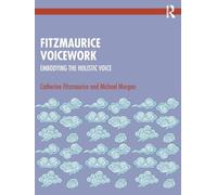 Fitzmaurice Voicework: Embodying the Holistic Voice