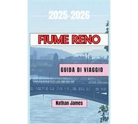 FIUME RENO GUIDA DI VIAGGIO 2025-2026: Scopri castelli, cultura, vino e percorsi panoramici in Germania, Francia, Svizzera e Paesi Bassi