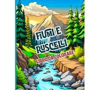 Fiumi e Ruscelli Libro da colorare: Rilassanti scene naturali di fiumi, ruscelli e paesaggi fluviali. Disegni stimolanti per alleviare lo stress e ... praticare la consapevolezza mentre si colora