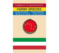 Fiumian Speeches: Gabriele D'Annunzio's Orations during the Regency of Carnaro