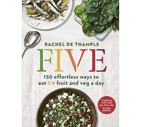 Five: 150 effortless ways to eat 5+ fruit and veg a day