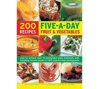 Five a Day Fruit & Vegetables : How to Achieve Your Recommended Daily Minimum, with Tempting Recipes Shown in 1300 Step-by-Step Photographs