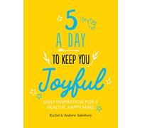 Five A Day to Keep You Joyful: Daily Inspiration for a Healthy, Happy Mind