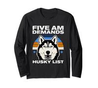 Five Am Demands Husky List Funny Husky Owners Meme Long Sleeve T-Shirt