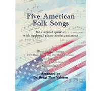 Five American Folk Songs for Clarinet Quartet with optional Piano accompaniment