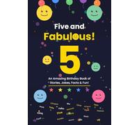 Five and Fabulous!: An Amazing Birthday Book of Stories, Jokes, Facts & Fun!