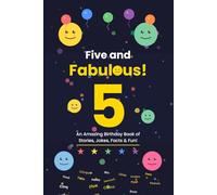 Five and Fabulous!: An Amazing Birthday Book of Stories, Jokes, Facts & Fun!